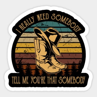 I Really Need Somebody Tell Me You're That Somebody Cowboy Boot Hat Vintage Sticker